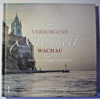 Verborgene Schönheit Wachau - Bilder zum Schwelgen und Träumen von Elfriede Maria Klepoch